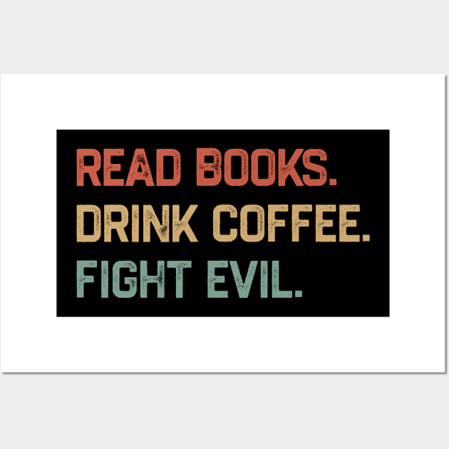 Read Books Drink Coffee Fight Evil Wall Art by KanysDenti